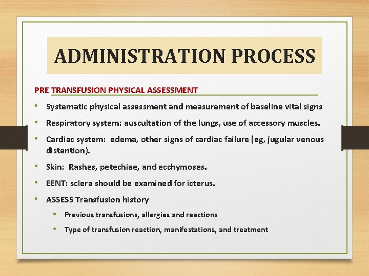 ADMINISTRATION PROCESS PRE TRANSFUSION PHYSICAL ASSESSMENT • Systematic physical assessment and measurement of baseline