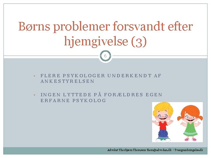 Børns problemer forsvandt efter hjemgivelse (3) 6 • FLERE PSYKOLOGER UNDERKENDT AF ANKESTYRELSEN •