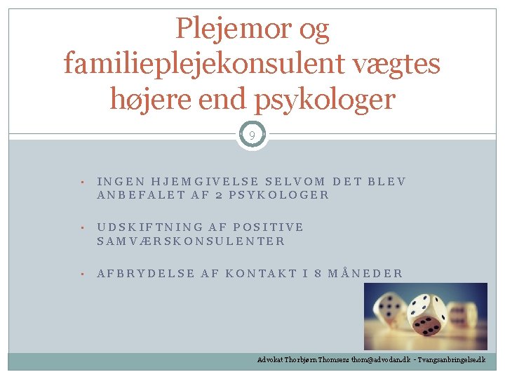 Plejemor og familieplejekonsulent vægtes højere end psykologer 9 • INGEN HJEMGIVELSE SELVOM DET BLEV