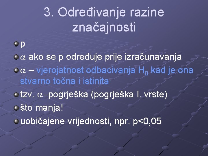 3. Određivanje razine značajnosti p a ako se p određuje prije izračunavanja a –