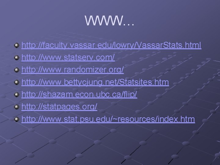 WWW… http: //faculty. vassar. edu/lowry/Vassar. Stats. html http: //www. statserv. com/ http: //www. randomizer.