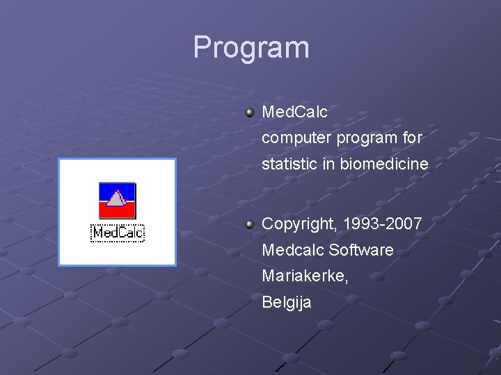 Program Med. Calc computer program for statistic in biomedicine Copyright, 1993 -2007 Medcalc Software