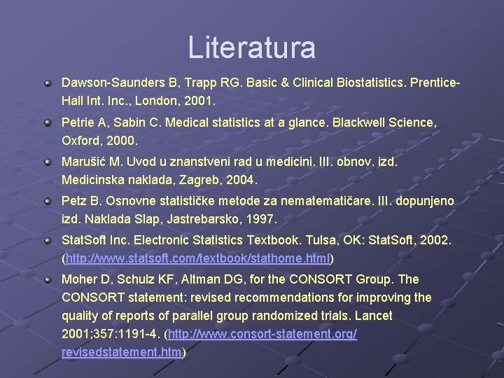 Literatura Dawson-Saunders B, Trapp RG. Basic & Clinical Biostatistics. Prentice. Hall Int. Inc. ,