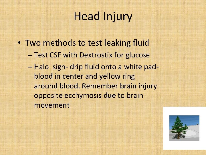 Head Injury • Two methods to test leaking fluid – Test CSF with Dextrostix