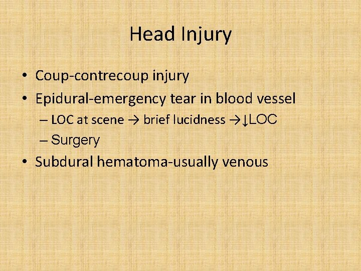 Head Injury • Coup-contrecoup injury • Epidural-emergency tear in blood vessel – LOC at