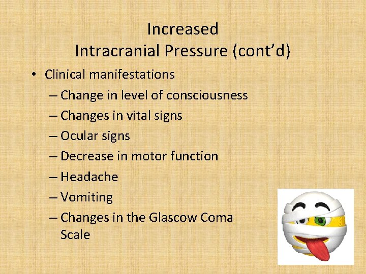 Increased Intracranial Pressure (cont’d) • Clinical manifestations – Change in level of consciousness –