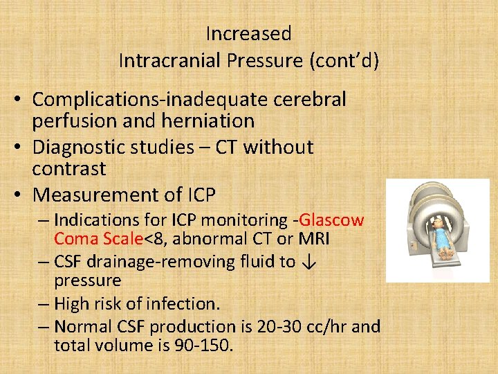 Increased Intracranial Pressure (cont’d) • Complications-inadequate cerebral perfusion and herniation • Diagnostic studies –