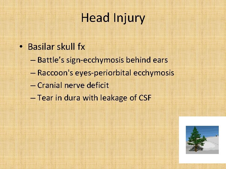 Head Injury • Basilar skull fx – Battle’s sign-ecchymosis behind ears – Raccoon's eyes-periorbital