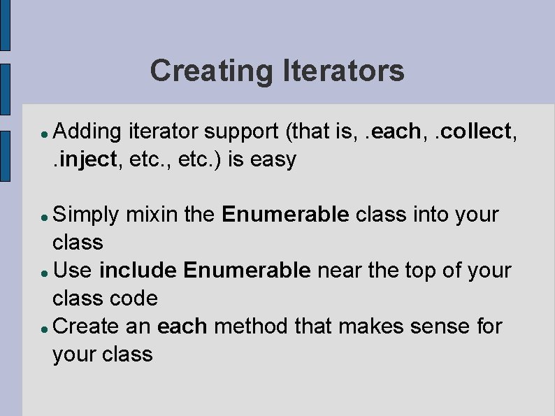Creating Iterators Adding iterator support (that is, . each, . collect, . inject, etc.
