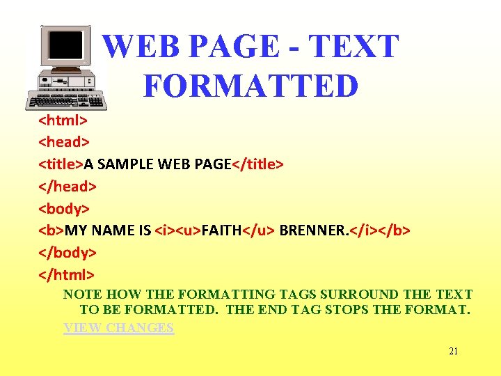 WEB PAGE - TEXT FORMATTED <html> <head> <title>A SAMPLE WEB PAGE</title> </head> <body> <b>MY