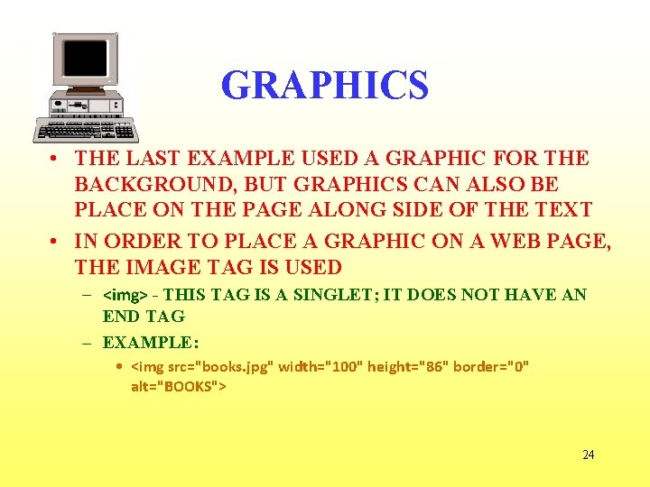 GRAPHICS • THE LAST EXAMPLE USED A GRAPHIC FOR THE BACKGROUND, BUT GRAPHICS CAN