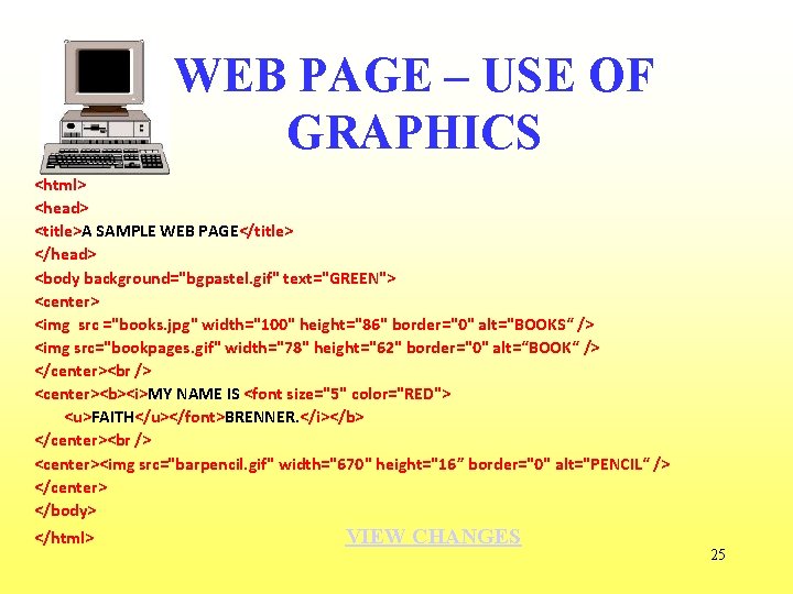 WEB PAGE – USE OF GRAPHICS <html> <head> <title>A SAMPLE WEB PAGE</title> </head> <body