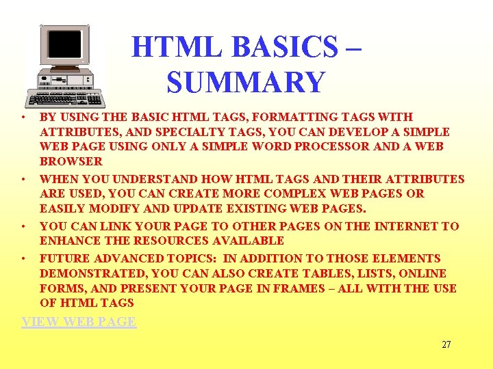 HTML BASICS – SUMMARY • • BY USING THE BASIC HTML TAGS, FORMATTING TAGS