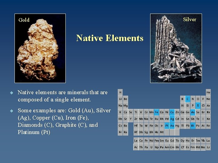 Silver Gold Native Elements u Native elements are minerals that are composed of a