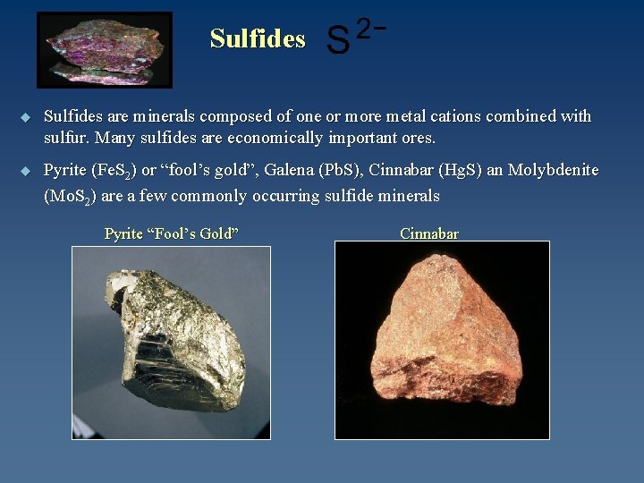 Sulfides u Sulfides are minerals composed of one or more metal cations combined with