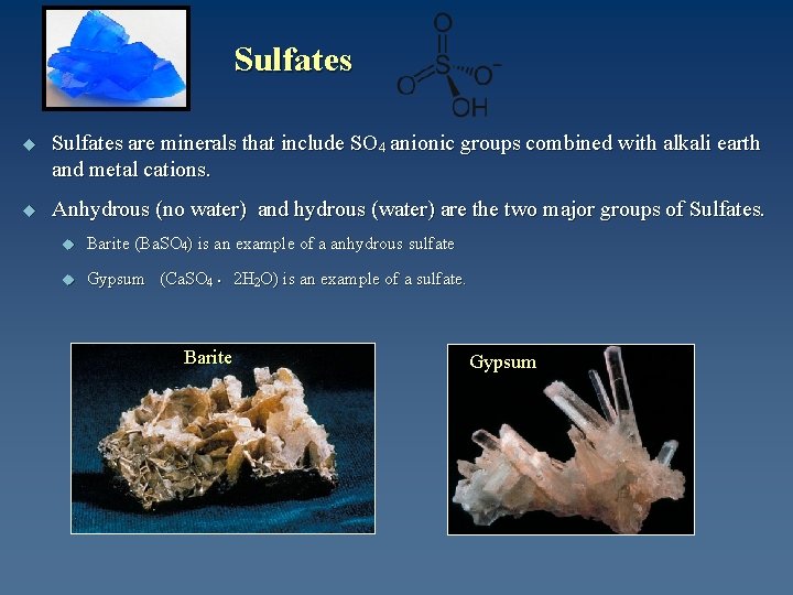 Sulfates u Sulfates are minerals that include SO 4 anionic groups combined with alkali