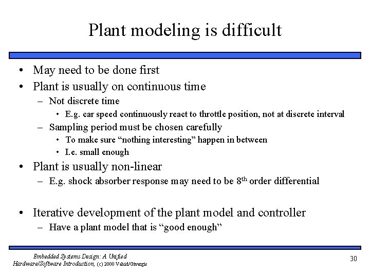 Plant modeling is difficult • May need to be done first • Plant is