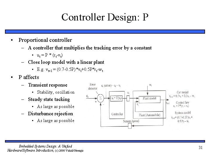 Controller Design: P • Proportional controller – A controller that multiplies the tracking error