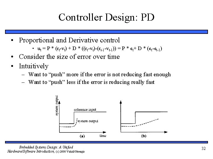 Controller Design: PD • Proportional and Derivative control • ut = P * (rt-vt)