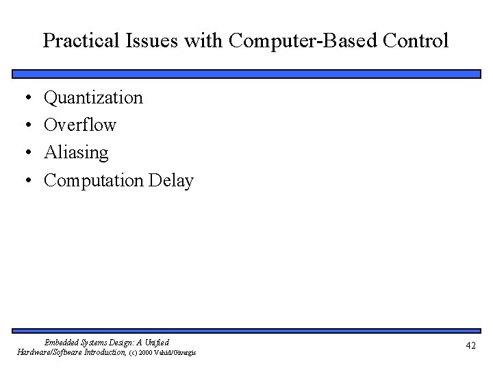 Practical Issues with Computer-Based Control • • Quantization Overflow Aliasing Computation Delay Embedded Systems