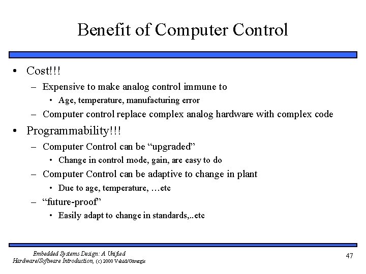 Benefit of Computer Control • Cost!!! – Expensive to make analog control immune to