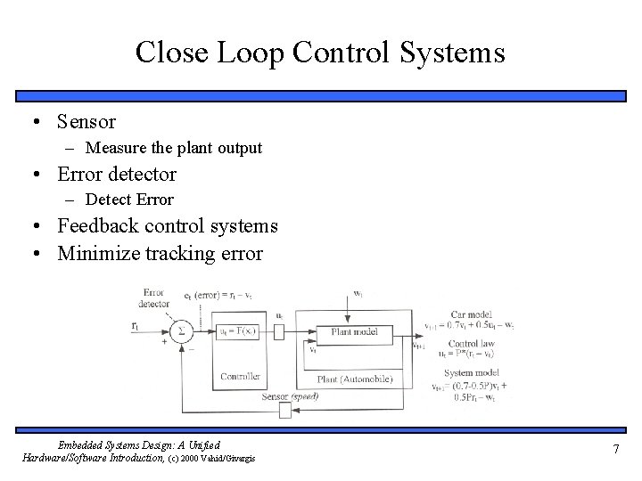 Close Loop Control Systems • Sensor – Measure the plant output • Error detector