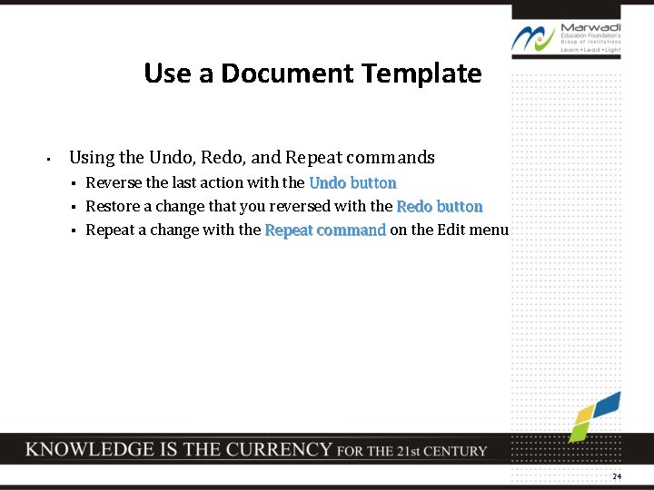 Use a Document Template • Using the Undo, Redo, and Repeat commands Reverse the