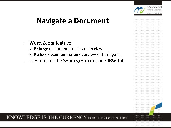 Navigate a Document • Word Zoom feature Enlarge document for a close-up view §
