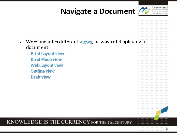 Navigate a Document • Word includes different views, views or ways of displaying a