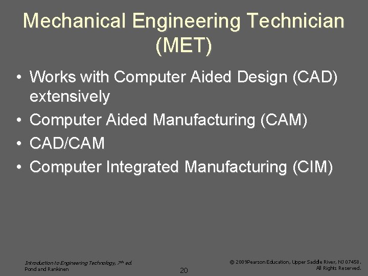 Mechanical Engineering Technician (MET) • Works with Computer Aided Design (CAD) extensively • Computer