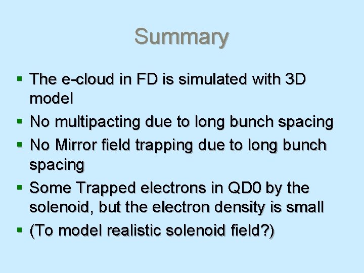 Summary § The e-cloud in FD is simulated with 3 D model § No
