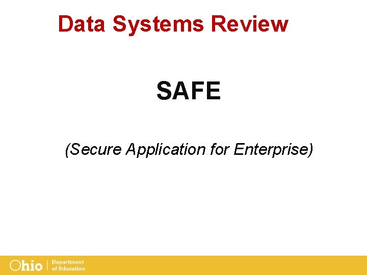 Data Systems Review SAFE (Secure Application for Enterprise) 