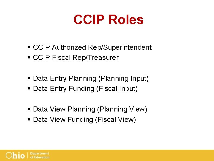 CCIP Roles § CCIP Authorized Rep/Superintendent § CCIP Fiscal Rep/Treasurer § Data Entry Planning