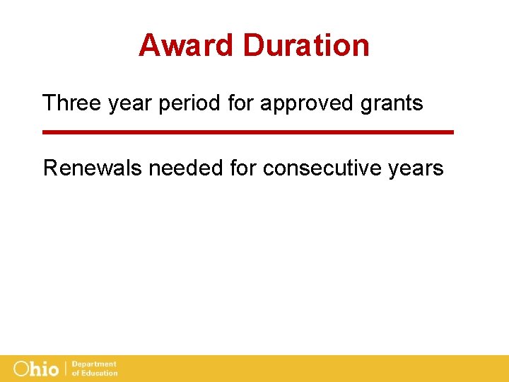 Award Duration Three year period for approved grants Renewals needed for consecutive years 