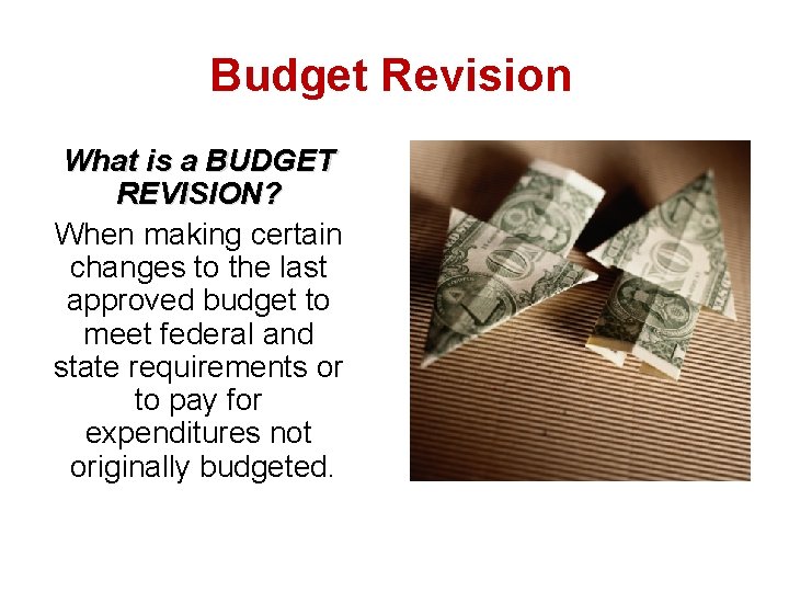 Budget Revision What is a BUDGET REVISION? When making certain changes to the last