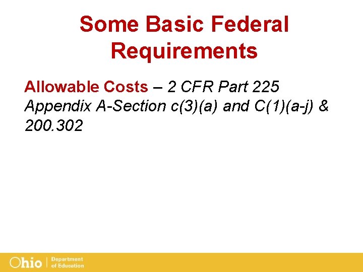 Some Basic Federal Requirements Allowable Costs – 2 CFR Part 225 Appendix A-Section c(3)(a)