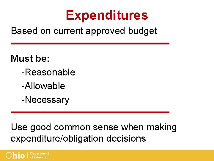 Expenditures Based on current approved budget Must be: -Reasonable -Allowable -Necessary Use good common
