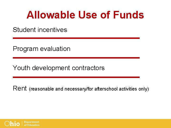 Allowable Use of Funds Student incentives Program evaluation Youth development contractors Rent (reasonable and