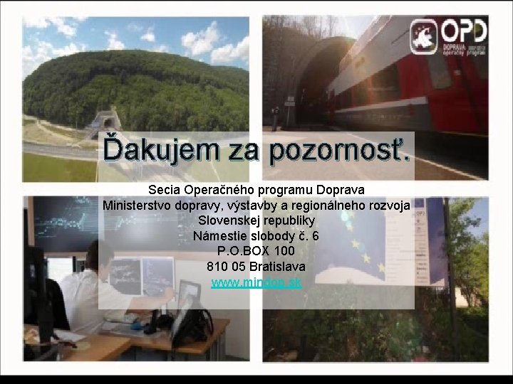 Ďakujem za pozornosť. Secia Operačného programu Doprava Ministerstvo dopravy, výstavby a regionálneho rozvoja Slovenskej