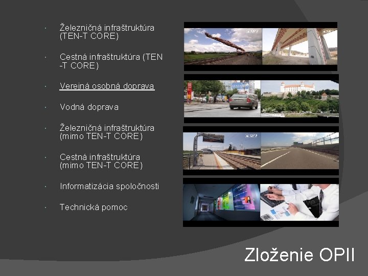  Železničná infraštruktúra (TEN-T CORE) Cestná infraštruktúra (TEN -T CORE) Verejná osobná doprava Vodná