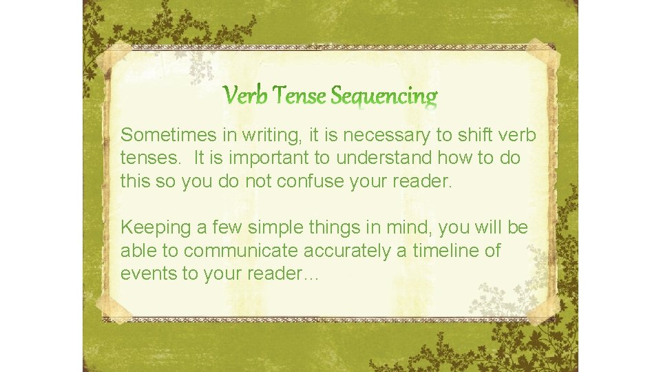 Sometimes in writing, it is necessary to shift verb tenses. It is important to