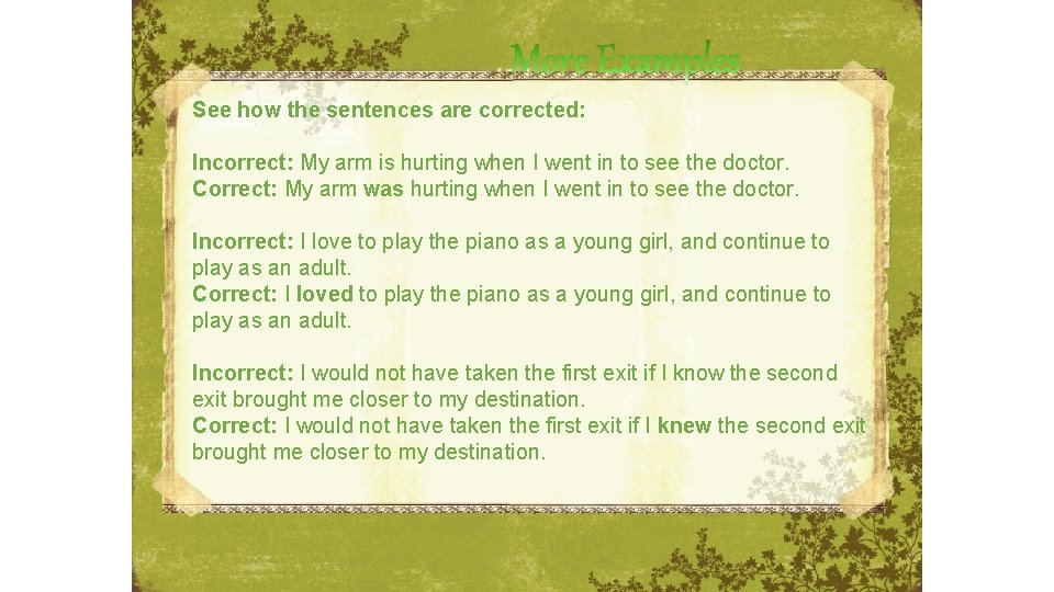 See how the sentences are corrected: Incorrect: My arm is hurting when I went