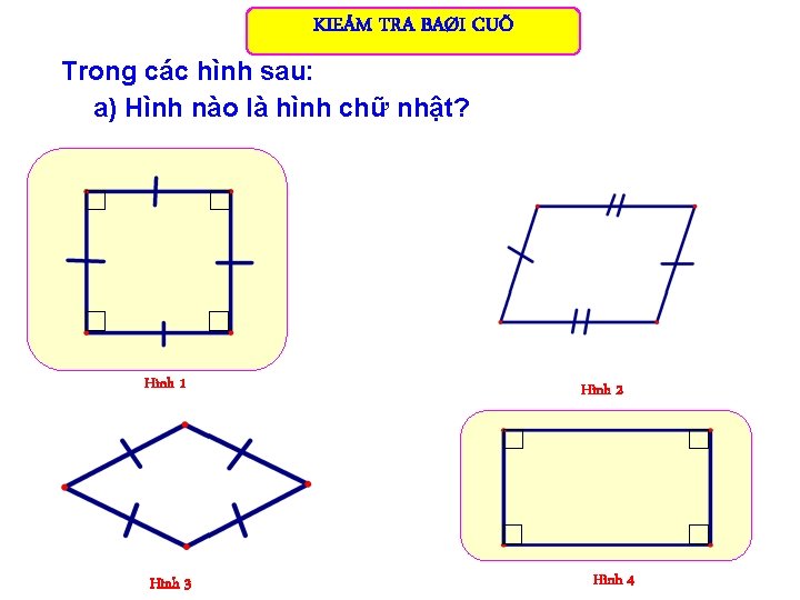 KIEÅM TRA BAØI CUÕ Trong các hình sau: a) Hình nào là hình chữ