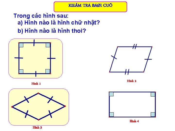 KIEÅM TRA BAØI CUÕ Trong các hình sau: a) Hình nào là hình chữ