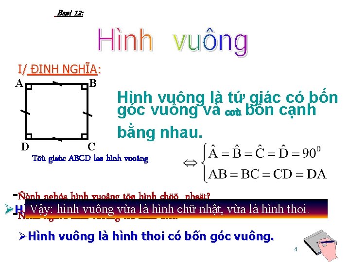 Baøi 12: I/ ĐỊNH NGHĨA: A B D Hình vuông là tứ giác có