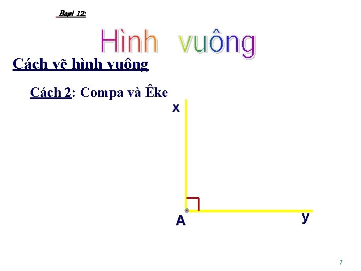 Baøi 12: Cách vẽ hình vuông Cách 2: Compa và Êke x A y