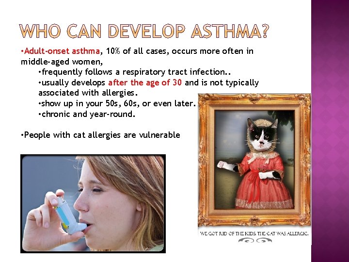  • Adult-onset asthma, 10% of all cases, occurs more often in middle-aged women,