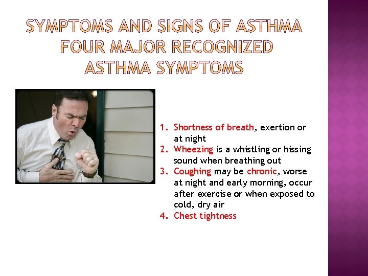 1. Shortness of breath, exertion or at night 2. Wheezing is a whistling or