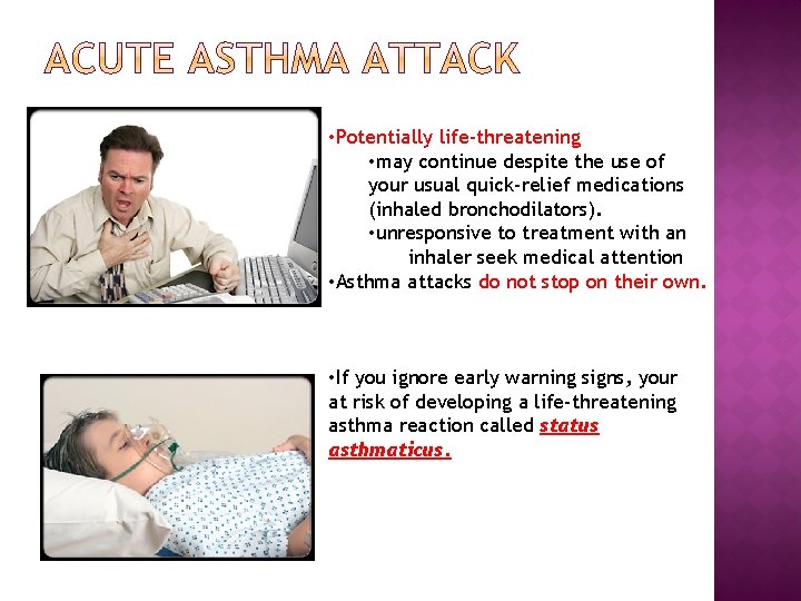  • Potentially life-threatening • may continue despite the use of your usual quick-relief