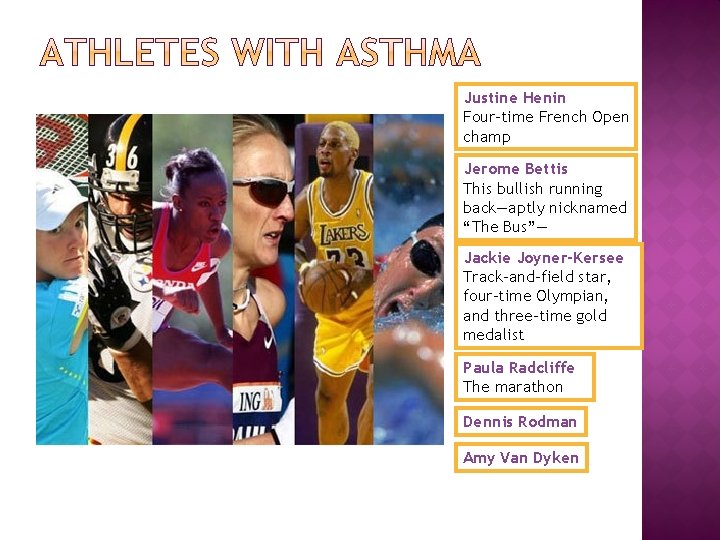 Justine Henin Four-time French Open champ Jerome Bettis This bullish running back—aptly nicknamed “The